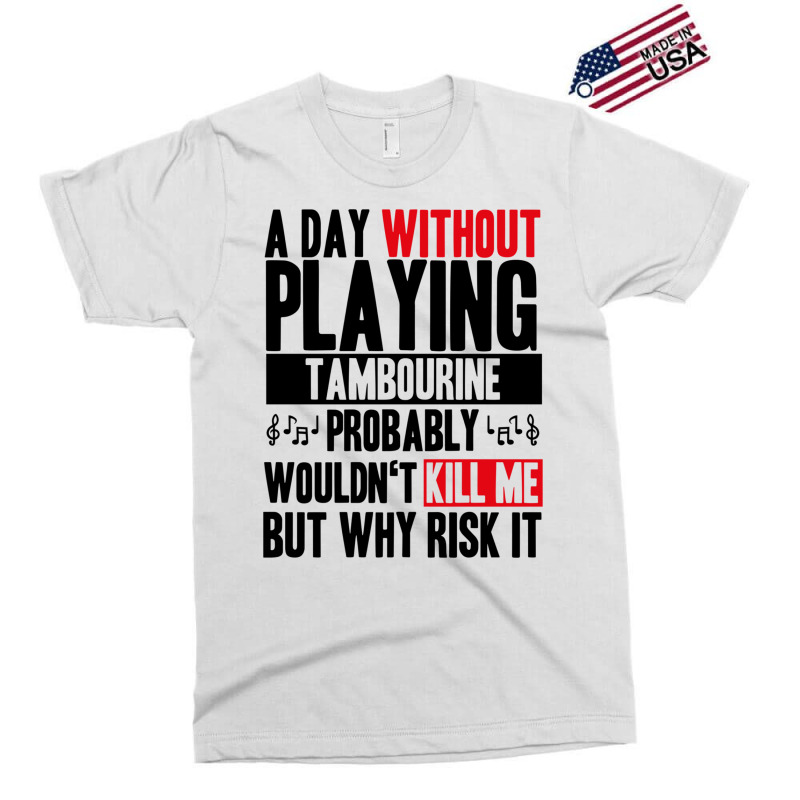 A Day Without Playing Tambourine Funny Quote Exclusive T-shirt | Artistshot