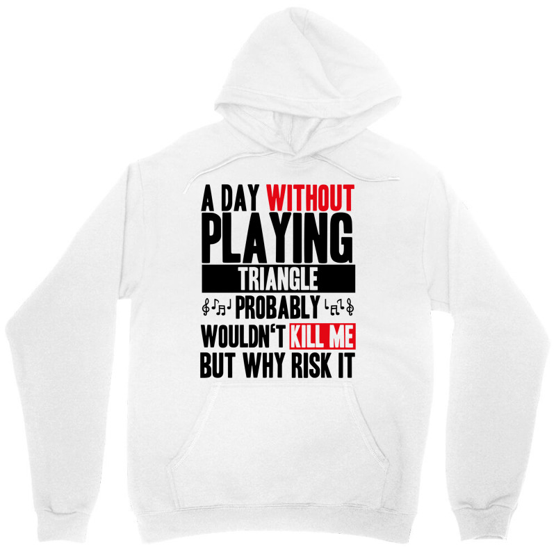 A Day Without Playing Triangle Funny Quote Unisex Hoodie | Artistshot