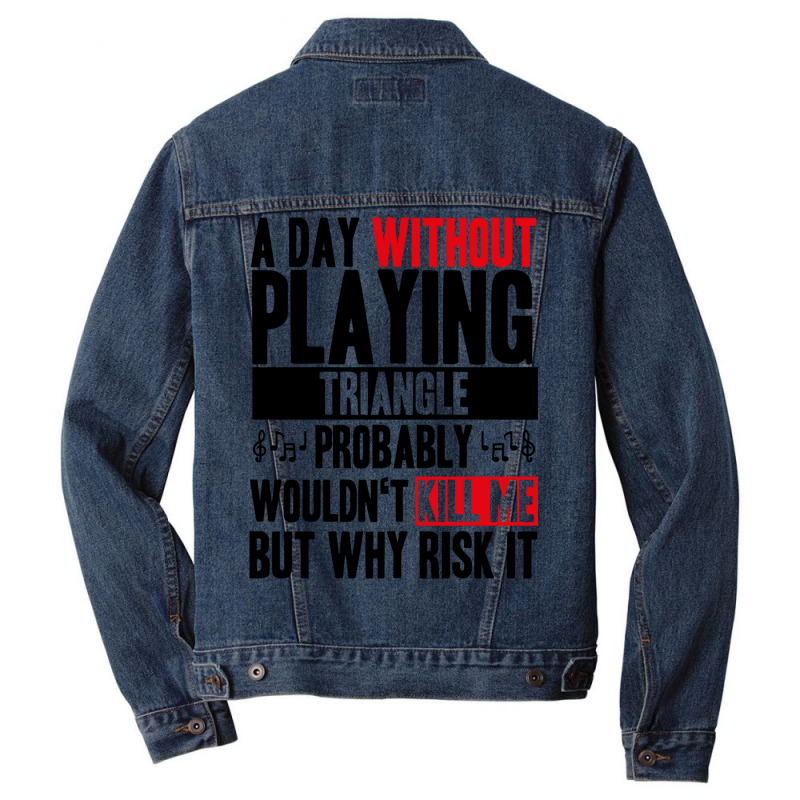 A Day Without Playing Triangle Funny Quote Men Denim Jacket | Artistshot