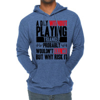 A Day Without Playing Triangle Funny Quote Lightweight Hoodie | Artistshot