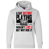 A Day Without Playing Trumpet Funny Quote Champion Hoodie | Artistshot