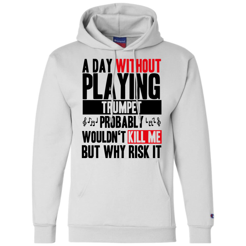 A Day Without Playing Trumpet Funny Quote Champion Hoodie | Artistshot