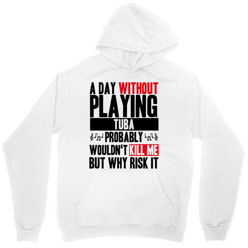 A Day Without Playing Tuba Funny Quote Unisex Hoodie | Artistshot