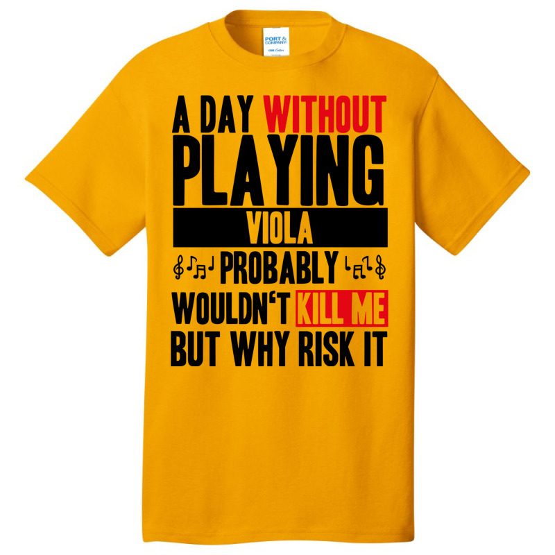 A Day Without Playing Viola Funny Quote Basic T-shirt | Artistshot