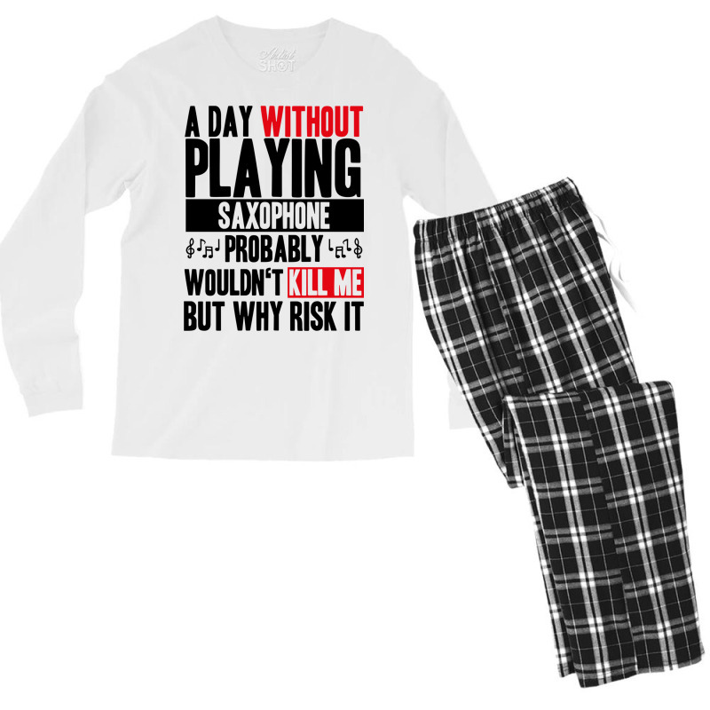 A Day Without Playing Saxophone Funny Quote Men's Long Sleeve Pajama Set | Artistshot