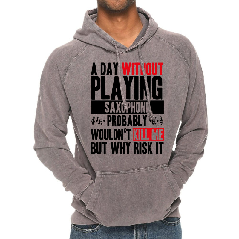 A Day Without Playing Saxophone Funny Quote Vintage Hoodie | Artistshot