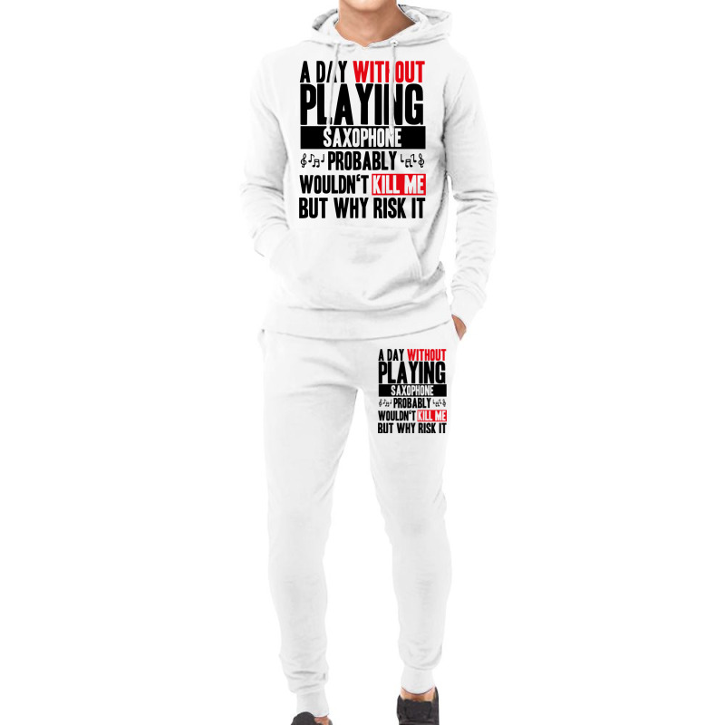 A Day Without Playing Saxophone Funny Quote Hoodie & Jogger Set | Artistshot