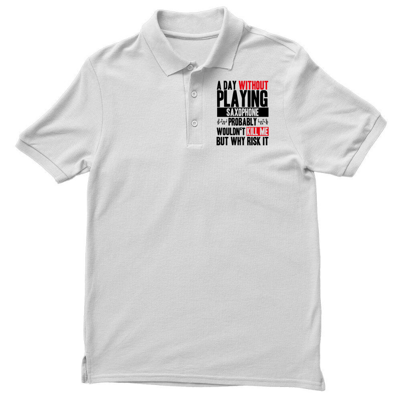 A Day Without Playing Saxophone Funny Quote Men's Polo Shirt | Artistshot