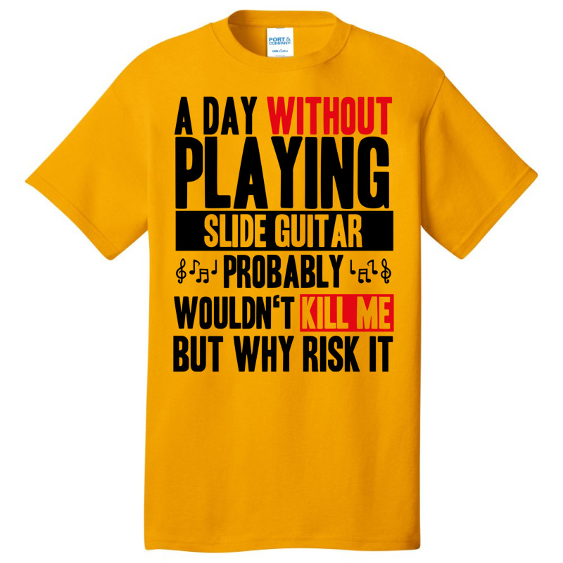 A Day Without Playing Slide Guitar Funny Quote Basic T-shirt | Artistshot