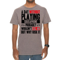 A Day Without Playing Sousaphone Funny Quote Vintage T-shirt | Artistshot