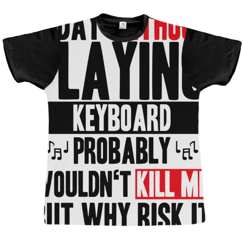 A Day Without Playing Keyboard Funny Quote Graphic T-shirt | Artistshot