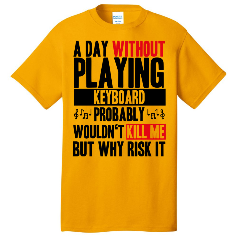 A Day Without Playing Keyboard Funny Quote Basic T-shirt | Artistshot