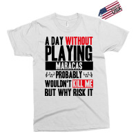 A Day Without Playing Maracas Funny Quote Exclusive T-shirt | Artistshot