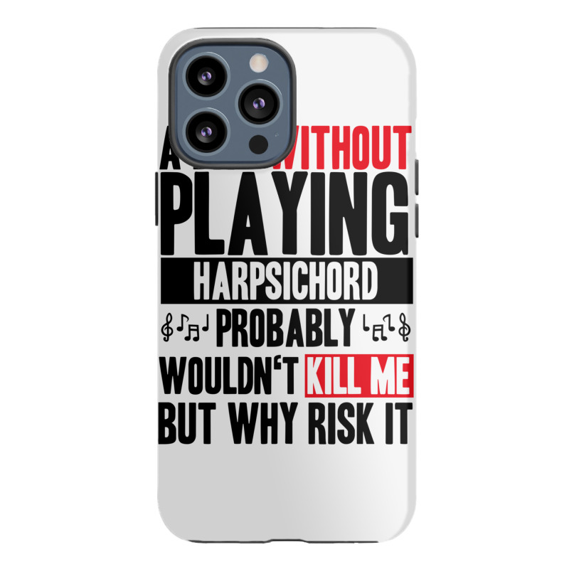 A Day Without Playing Harpsichord Funny Quote Iphone 13 Pro Max Case | Artistshot