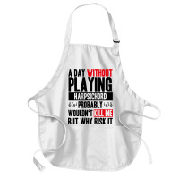 A Day Without Playing Harpsichord Funny Quote Medium-length Apron | Artistshot