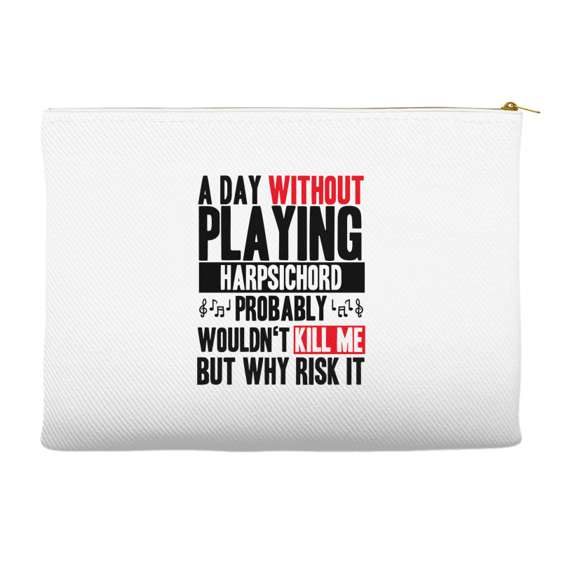 A Day Without Playing Harpsichord Funny Quote Accessory Pouches | Artistshot