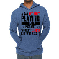 A Day Without Playing Ipu Funny Quote Lightweight Hoodie | Artistshot