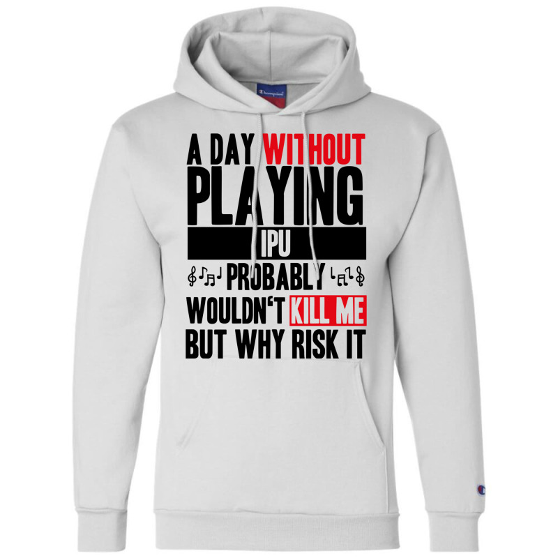 A Day Without Playing Ipu Funny Quote Champion Hoodie | Artistshot