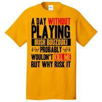 A Day Without Playing Irish Bouzouki Funny Quote Basic T-shirt | Artistshot