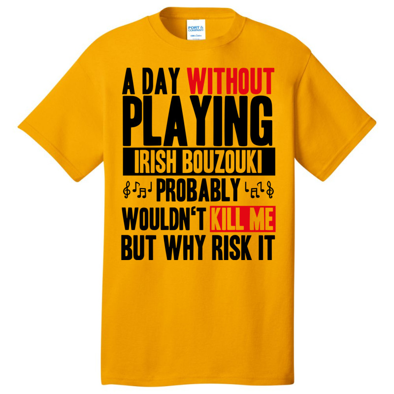 A Day Without Playing Irish Bouzouki Funny Quote Basic T-shirt | Artistshot