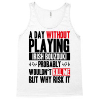 A Day Without Playing Irish Bouzouki Funny Quote Tank Top | Artistshot