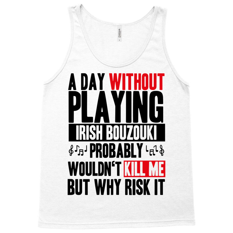 A Day Without Playing Irish Bouzouki Funny Quote Tank Top | Artistshot