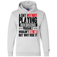 A Day Without Playing Irish Bouzouki Funny Quote Champion Hoodie | Artistshot