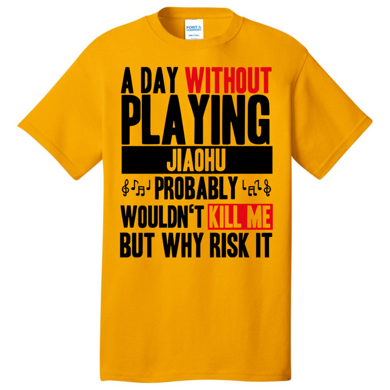 A Day Without Playing Jiaohu Funny Quote Basic T-shirt | Artistshot