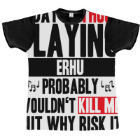 A Day Without Playing Erhu Funny Quote Graphic T-shirt | Artistshot