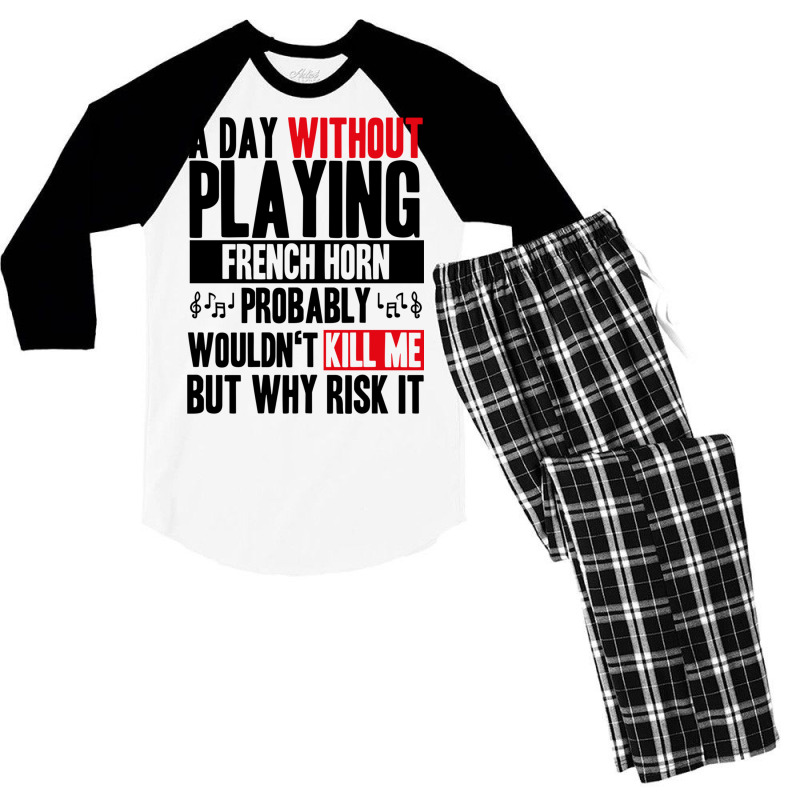 A Day Without Playing French Horn Funny Quote Men's 3/4 Sleeve Pajama Set | Artistshot