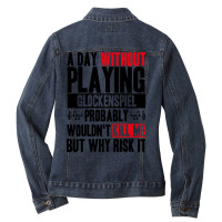 A Day Without Playing Glockenspiel Funny Quote Ladies Denim Jacket | Artistshot