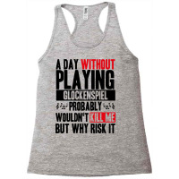 A Day Without Playing Glockenspiel Funny Quote Racerback Tank | Artistshot