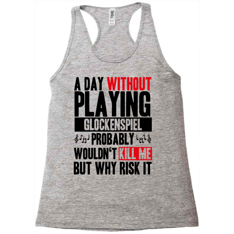 A Day Without Playing Glockenspiel Funny Quote Racerback Tank by RozakArt | Artistshot