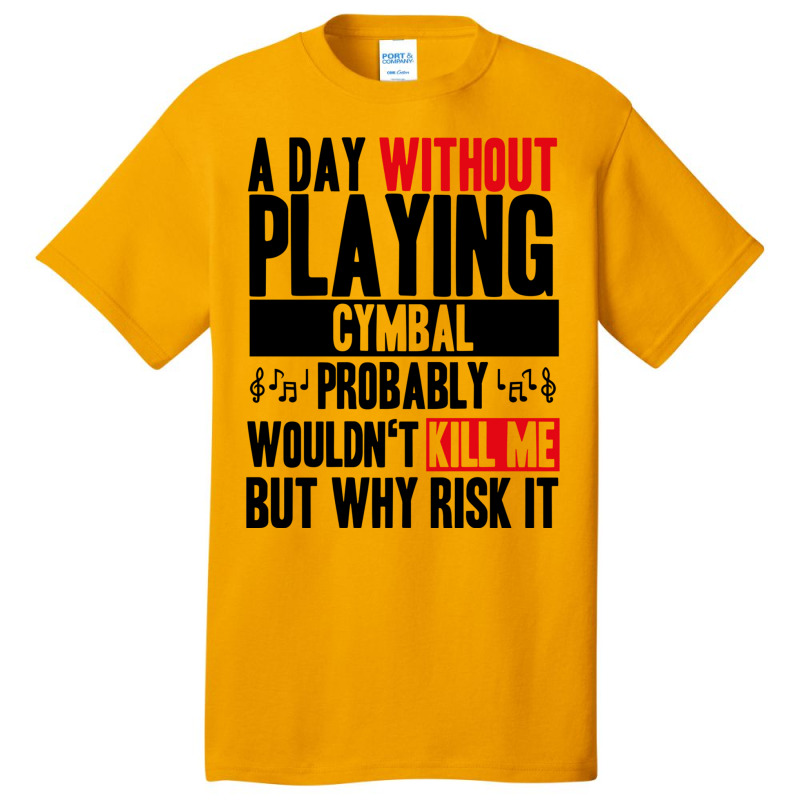 A Day Without Playing Cymbal Funny Quote Basic T-shirt | Artistshot