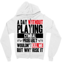 A Day Without Playing Cymbal Funny Quote Zipper Hoodie | Artistshot