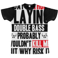 A Day Without Playing Double Bass Funny Quote Graphic T-shirt | Artistshot