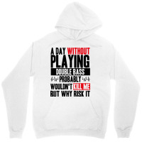 A Day Without Playing Double Bass Funny Quote Unisex Hoodie | Artistshot