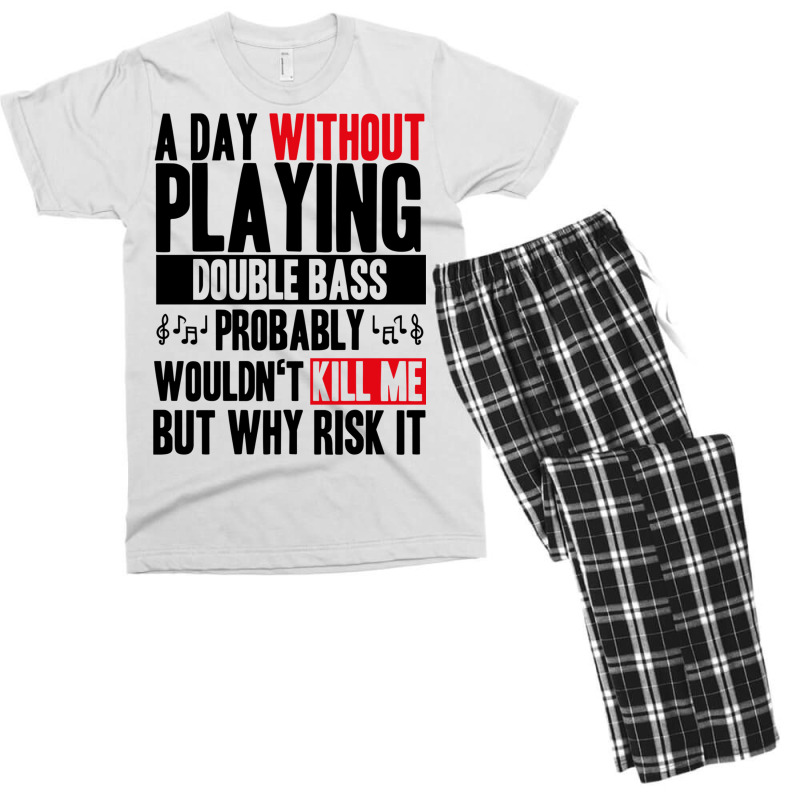 A Day Without Playing Double Bass Funny Quote Men's T-shirt Pajama Set | Artistshot