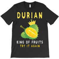 Durian King Of Fruit Try It Again Funny Fruit Love T-shirt | Artistshot