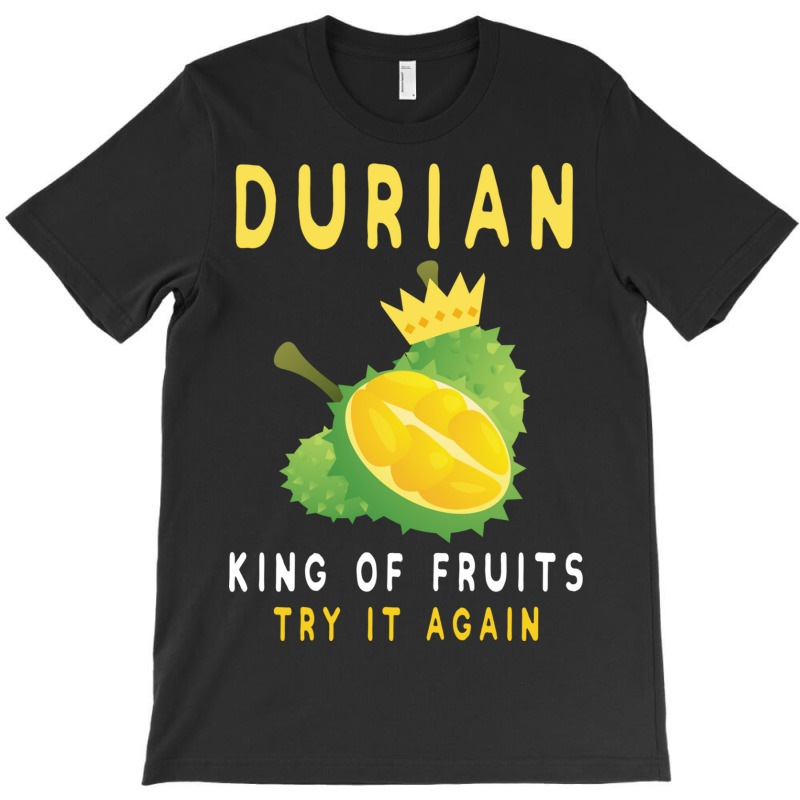 Durian King Of Fruit Try It Again Funny Fruit Love T-shirt | Artistshot