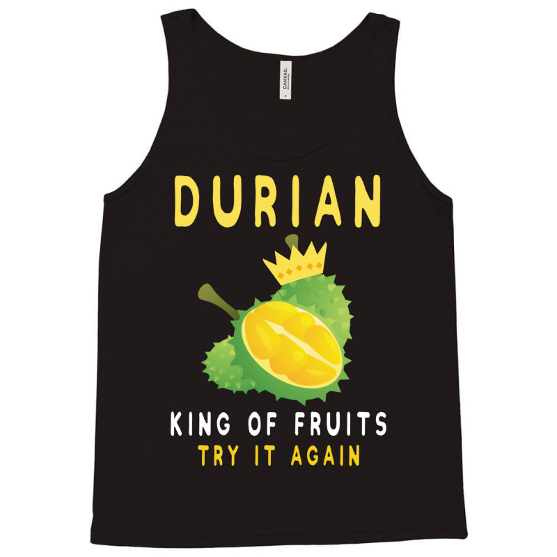 Durian King Of Fruit Try It Again Funny Fruit Love Tank Top | Artistshot