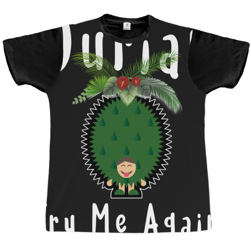 Durian King Of Fruit Try Me Again Funny Fruit Love Graphic T-shirt | Artistshot