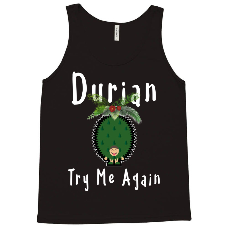 Durian King Of Fruit Try Me Again Funny Fruit Love Tank Top | Artistshot