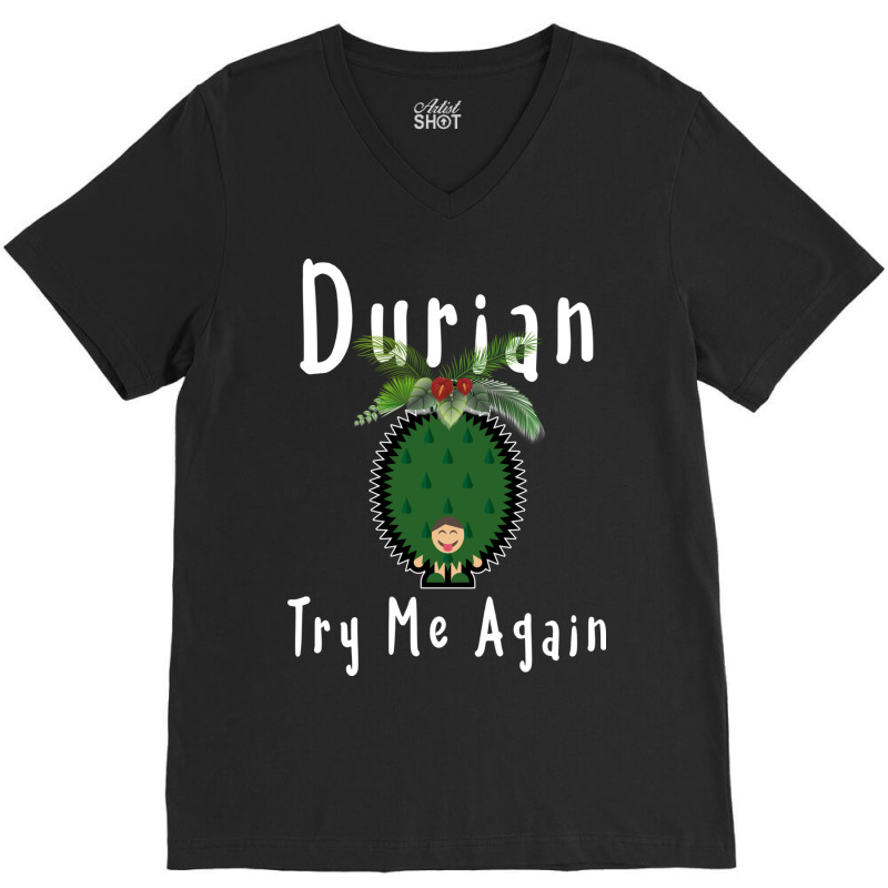 Durian King Of Fruit Try Me Again Funny Fruit Love V-neck Tee | Artistshot