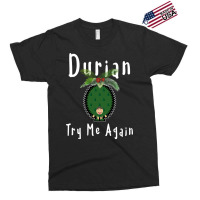 Durian King Of Fruit Try Me Again Funny Fruit Love Exclusive T-shirt | Artistshot