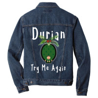 Durian King Of Fruit Try Me Again Funny Fruit Love Men Denim Jacket | Artistshot