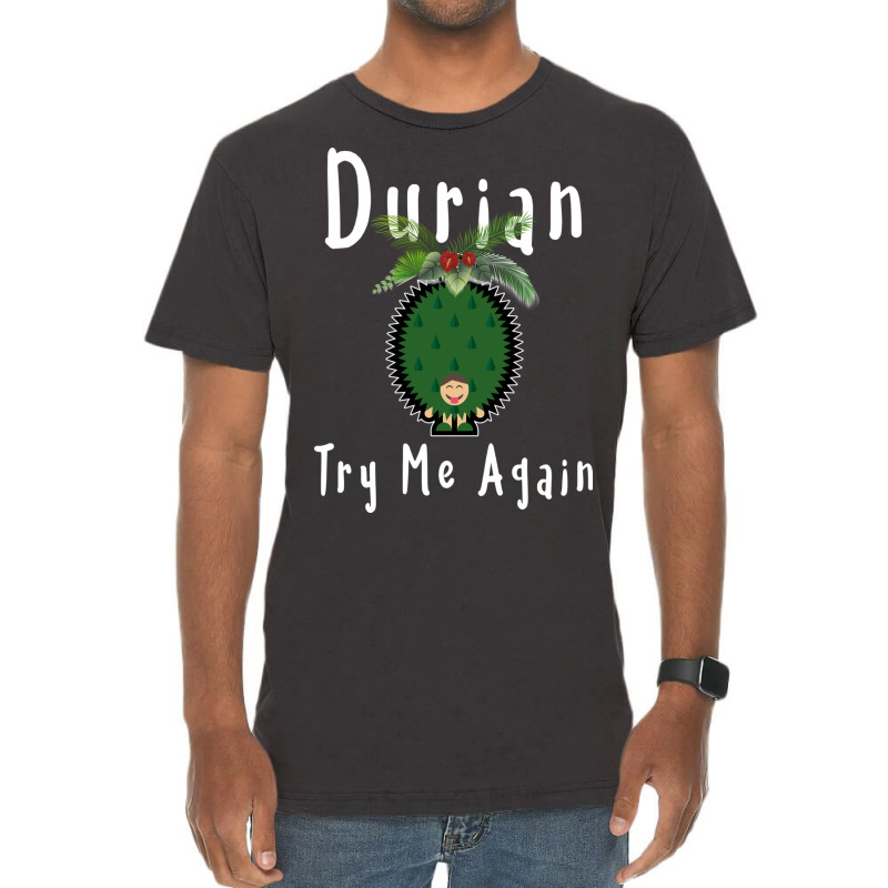 Durian King Of Fruit Try Me Again Funny Fruit Love Vintage T-shirt | Artistshot