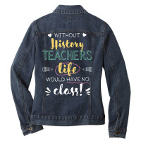 Without History Teachers Gift Idea   Funny Quote Ladies Denim Jacket | Artistshot