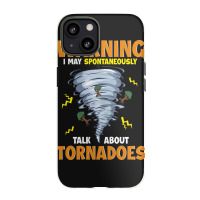 Warning I May Spontaneously Talk About Tornadoes Iphone 13 Case | Artistshot