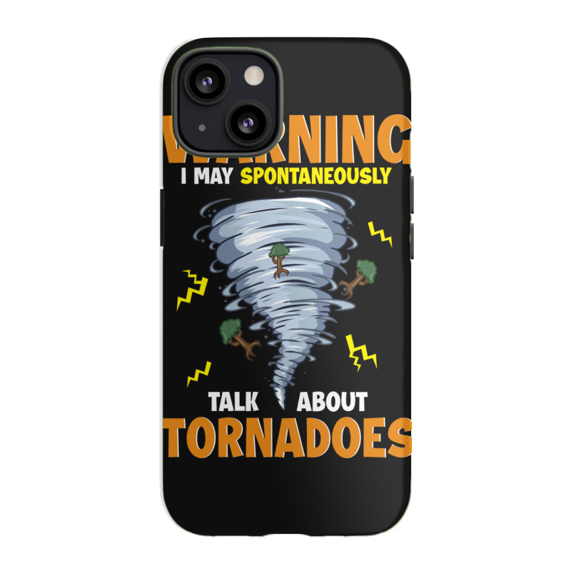 Warning I May Spontaneously Talk About Tornadoes Iphone 13 Case | Artistshot